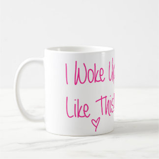 I Woke Up Like This Coffee Mug