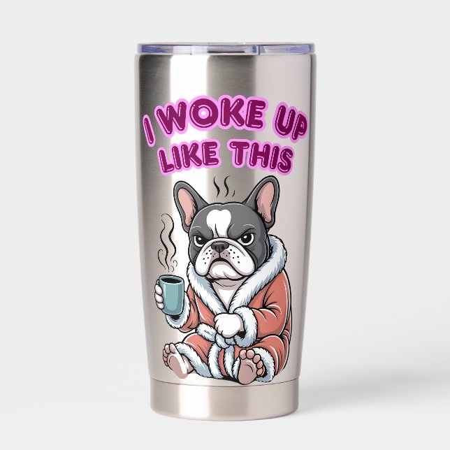 I Woke Up Like This French Bulldog Coffee Grumpy Insulated Tumbler (Front)
