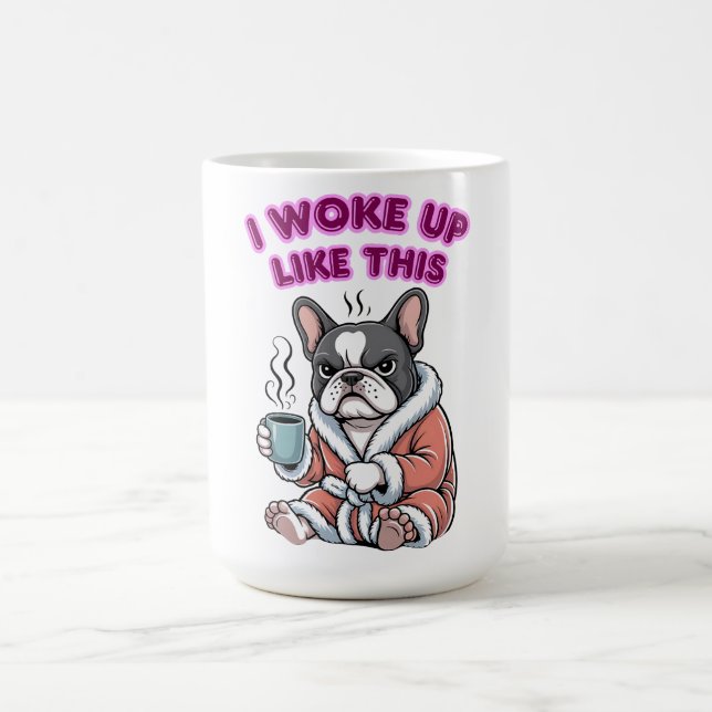 I Woke Up Like This French Bulldog Coffee Grumpy Mug (Center)
