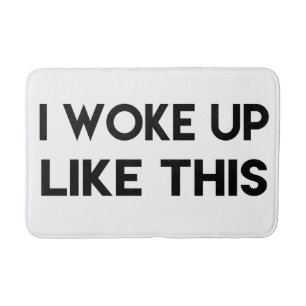 I Woke Up Like This   Fun Quote Bath Mat