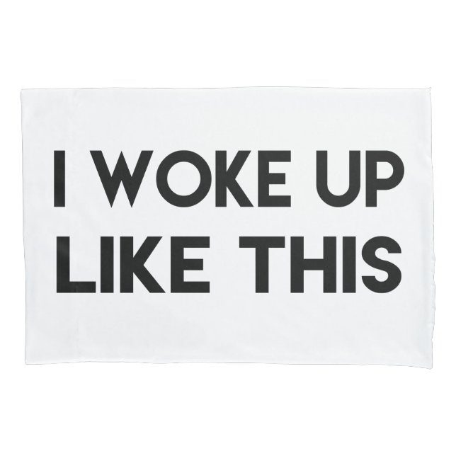 I Woke Up Like This | Fun Quote Pillowcase (Front)