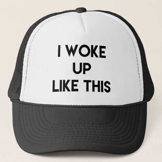 I Woke Up Like This | Fun Quote Trucker Hat (Front)