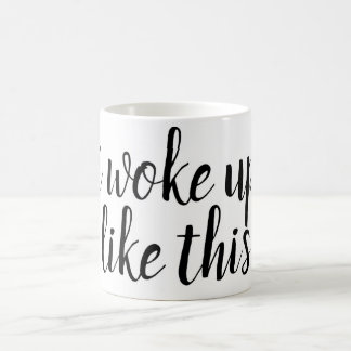 I woke up like this ... funny coffee mug
