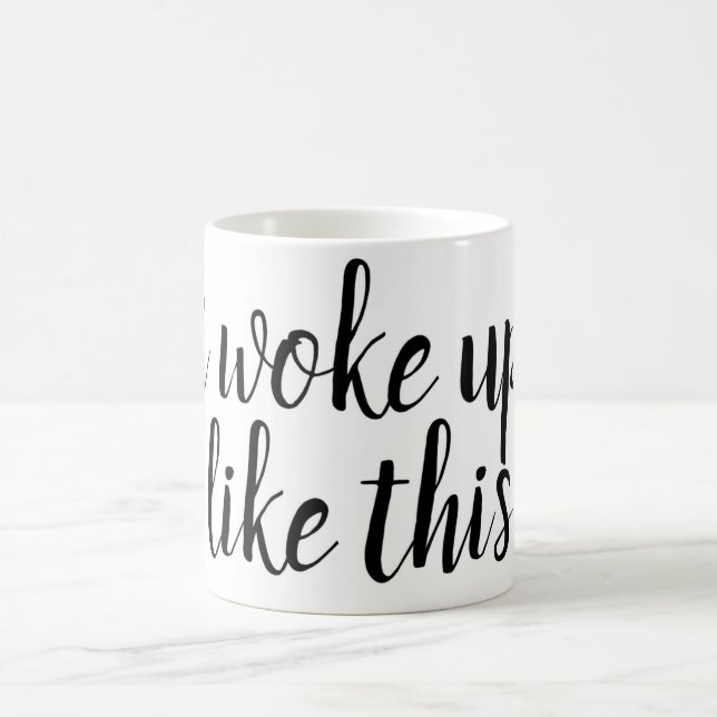 I woke up like this ... funny coffee mug (Center)