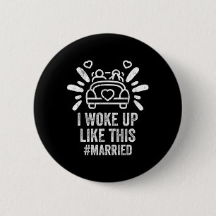 I Woke Up Like This Married New Bride Groom New Hu 6 Cm Round Badge
