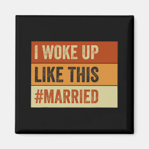 I Woke Up Like This Married New Bride New Husband Magnet