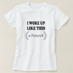 I WOKE UP LIKE THIS MARRIED T-Shirt<br><div class="desc">This tee top designed with lovely and sweet printed saying: i woke up like this married, Loose casual style make this shirt has a very relaxed fit. Wanna a confession? Wanna propose? Wanna give a gift to your beloved? This shirt top is perfect as gift for your wife, or your...</div>