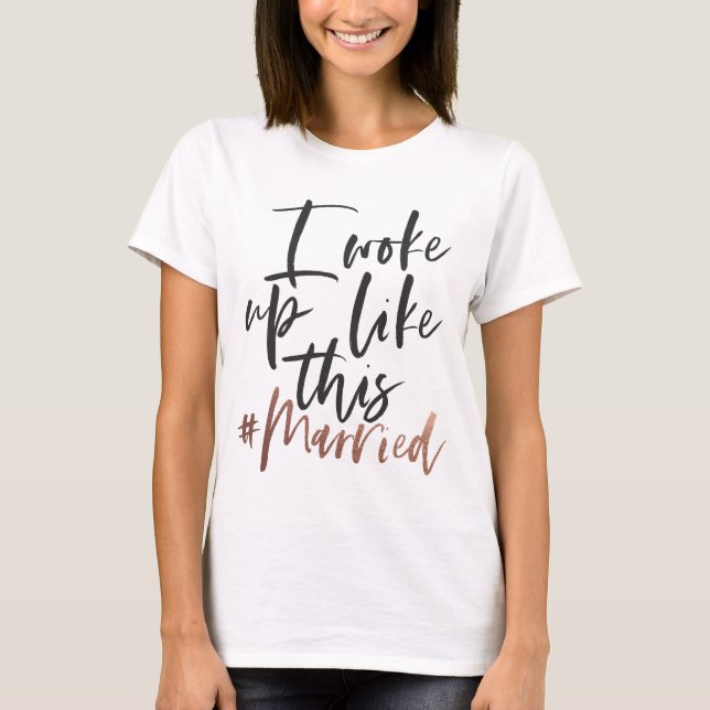I woke up like this #married T-Shirt (Front)