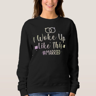 I Woke Up Like This New Bride New Husband Wife Mar Sweatshirt