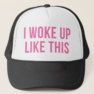 I Woke Up Like This Pink Funny Trucker Hat