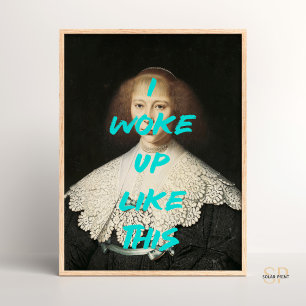 I woke up like this Renaissance Painting Quote Poster