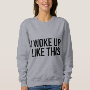 I woke up like this shirt
