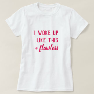 I WOKE UP LIKE THIS T-Shirt