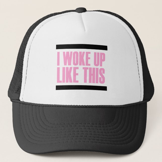 I WOKE UP LIKE THIS TRUCKER HAT (Front)