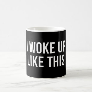 I Woke Up Like This White Funny Coffee Mug
