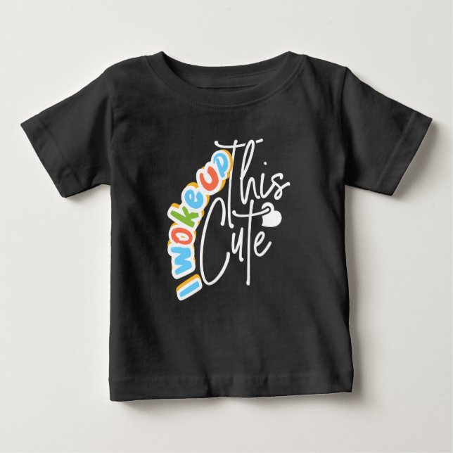 I Woke Up This Cute Baby Gift for Baby Shower T-Shirt (Front)