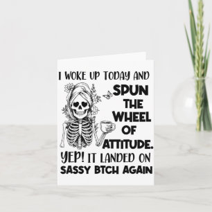 I Woke Up Today And Spun The Wheel Of Attitude Yep Card