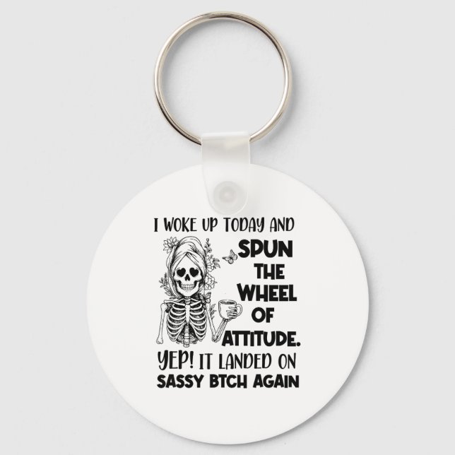 I Woke Up Today And Spun The Wheel Of Attitude Yep Key Ring (Front)