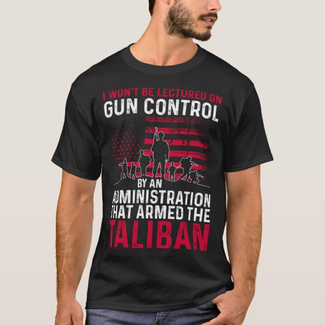 I Won t Be Lectured On Gun Control By An Administr T-Shirt (Front)