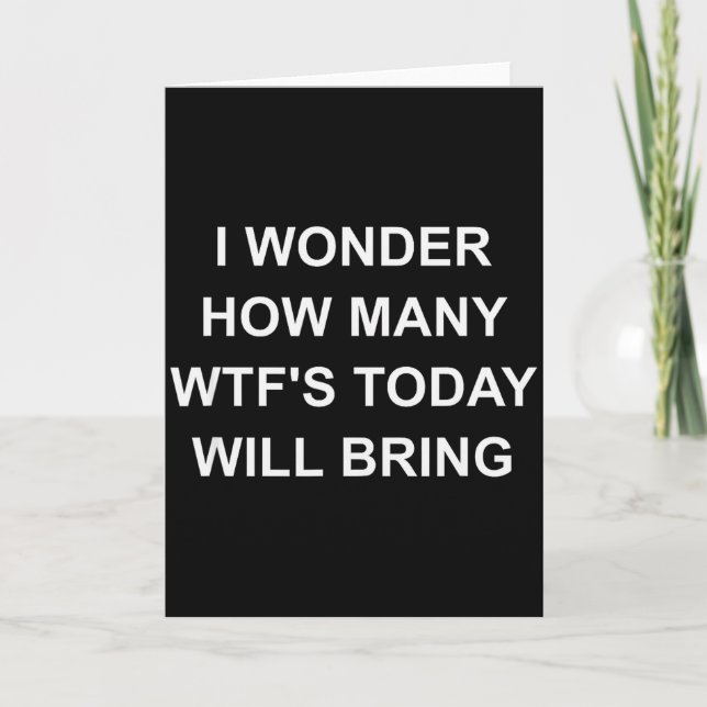 I Wonder How Many Wtf's Today Will Bring, Funny, J Card (Front)
