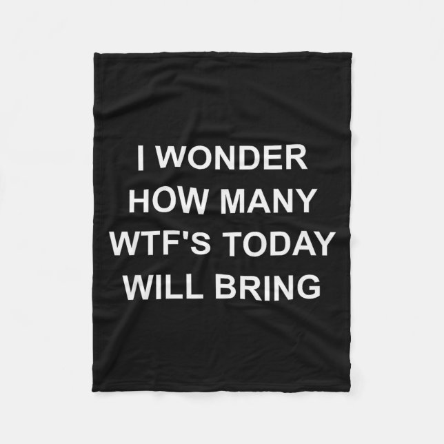 I Wonder How Many Wtf's Today Will Bring, Funny, J Fleece Blanket (Front)