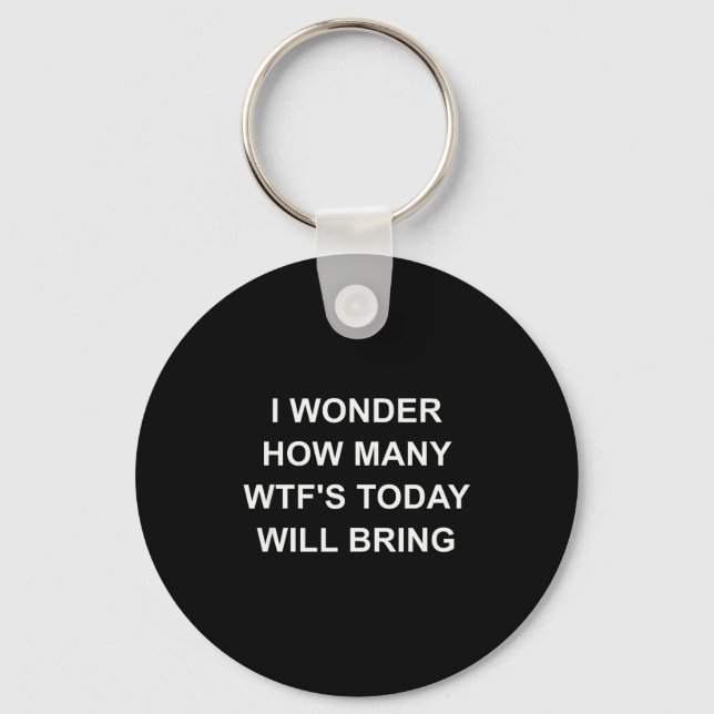 I Wonder How Many Wtf's Today Will Bring, Funny, J Key Ring (Front)