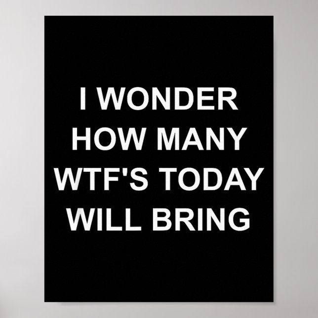 I Wonder How Many Wtf's Today Will Bring, Funny, J Poster (Front)