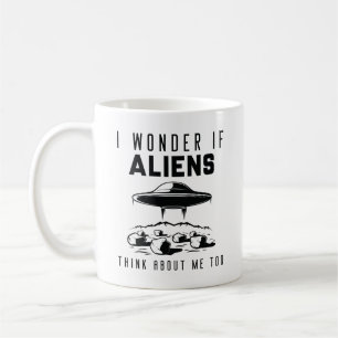 I Wonder If Aliens Think About Me Too Coffee Mug
