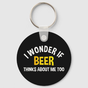 I Wonder If Beer Thinks About Me Too Key Ring