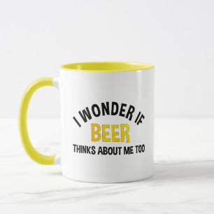 I Wonder If Beer Thinks About Me Too Mug