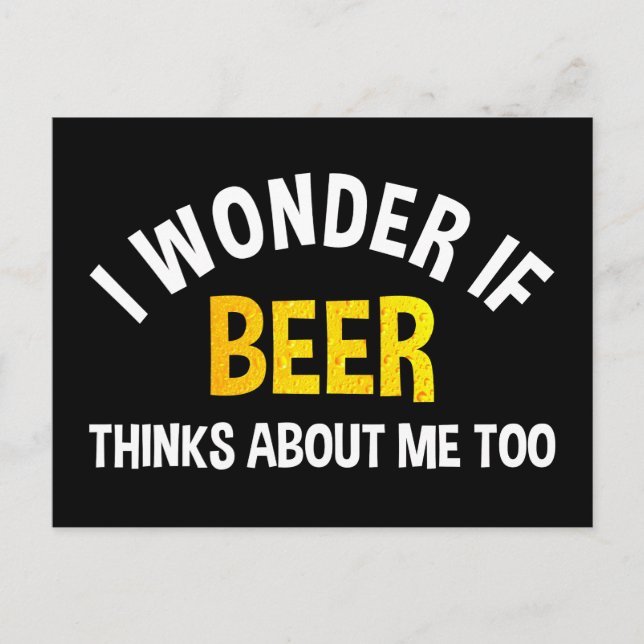 I Wonder If Beer Thinks About Me Too Postcard (Front)