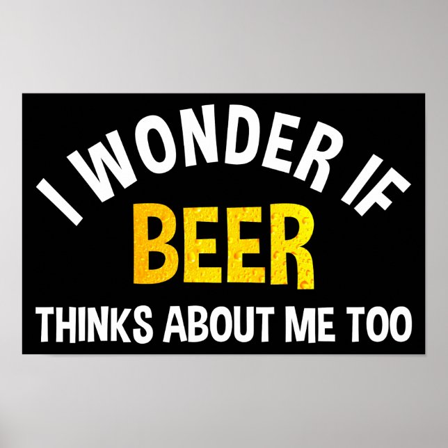I Wonder If Beer Thinks About Me Too Poster (Front)