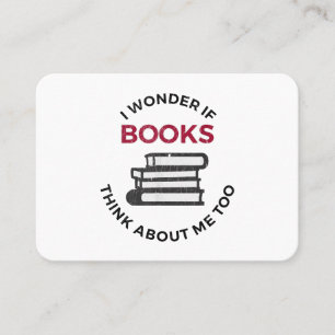 I Wonder If Books Think About Me Too - Funny Readi Business Card
