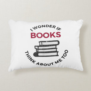 I Wonder If Books Think About Me Too - Funny Readi Decorative Cushion