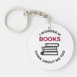 I Wonder If Books Think About Me Too - Funny Readi Key Ring
