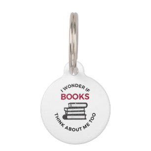 I Wonder If Books Think About Me Too - Funny Readi Pet Tag