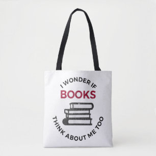 I Wonder If Books Think About Me Too - Funny Readi Tote Bag