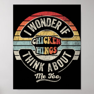 I Wonder If Chicken Wings Think About Me Too Poster