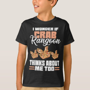 I Wonder If Crab Rangoon Thinks About Me Too Food  T-Shirt
