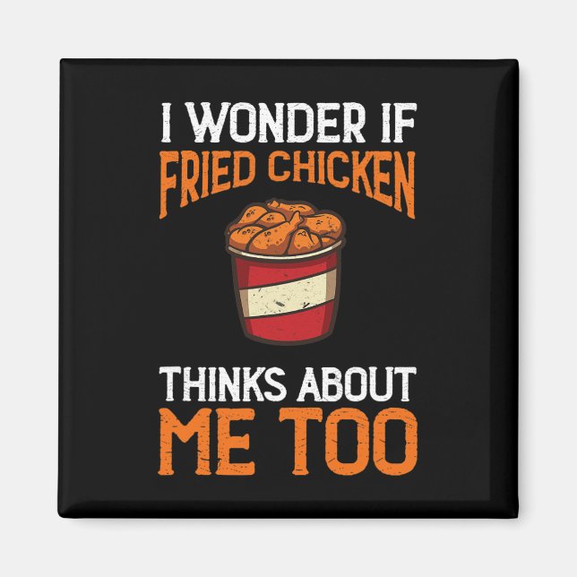 I Wonder If Fried Chicken Thinks About Me Too Chic Magnet (Front)