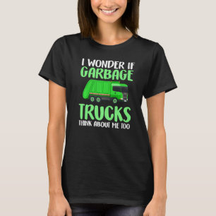 I Wonder If Garbage Trucks Think About Me Too Recy T-Shirt