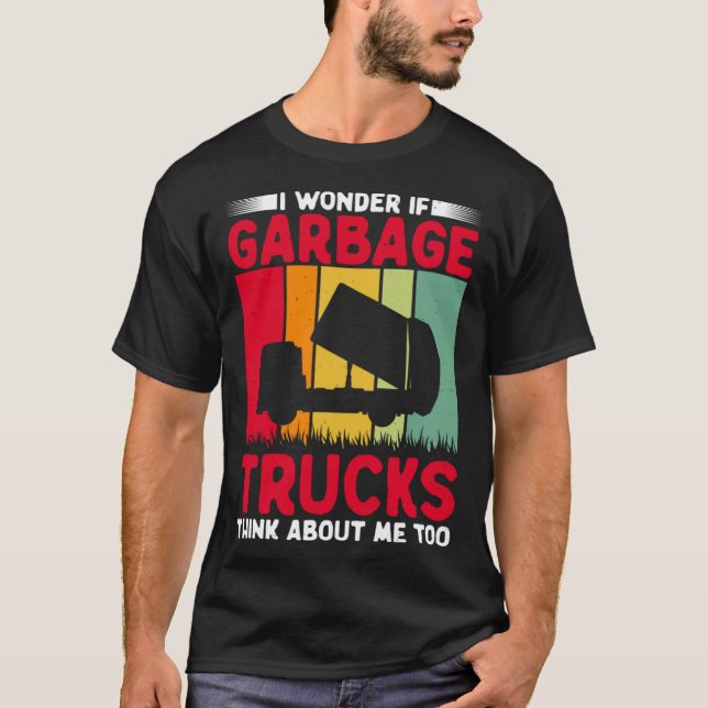 I Wonder If Garbage Trucks Think About Me Too Retr T-Shirt (Front)