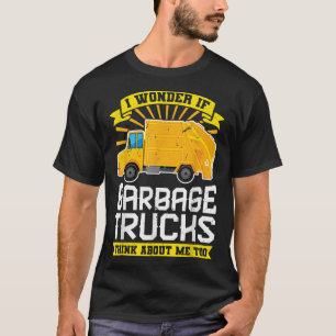 I Wonder If Garbage Trucks Think About Me Too T-Shirt