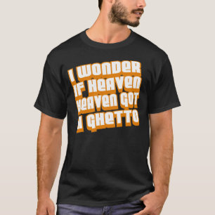 I Wonder if Heaven Got A Ghetto -- T-Shirt