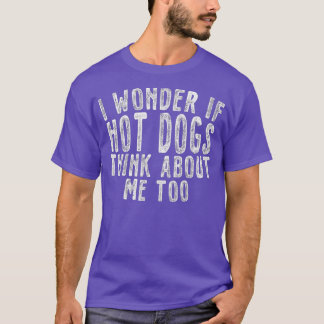 I Wonder IF Hot Dogs Think About Me Too Junk T-Shirt