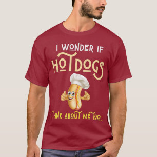 I Wonder If Hotdogs Think About Me Too Funny BBQ T-Shirt
