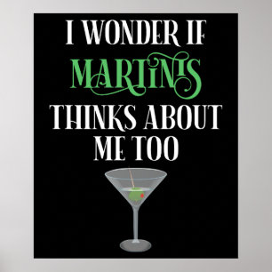 I Wonder If Martinis Thinks About Me Too Poster
