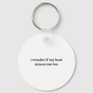 I Wonder If My Boat Misses Me Too Boating Fishing Key Ring