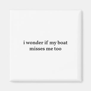 I Wonder If My Boat Misses Me Too Boating Fishing Magnet