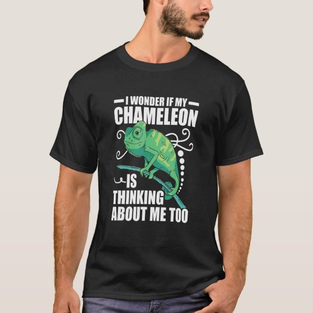 I Wonder If My Chameleon Is Thinking About Me Too  T-Shirt (Front)